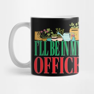 I'll Be In My Office Garden Funny Gardener Gardening Mug